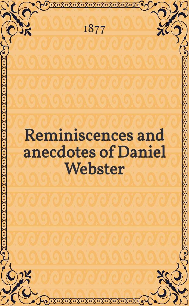 Reminiscences and anecdotes of Daniel Webster