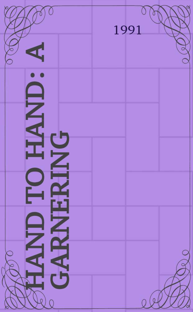 Hand to hand : A garnering : With uncollected poems a. essays on his life a. work