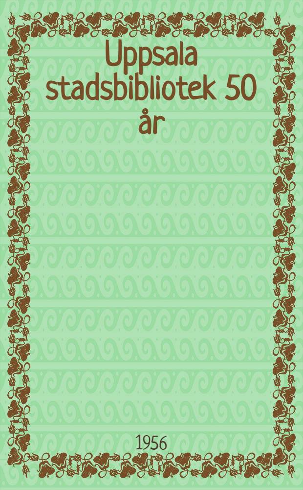 Uppsala stadsbibliotek 50 år