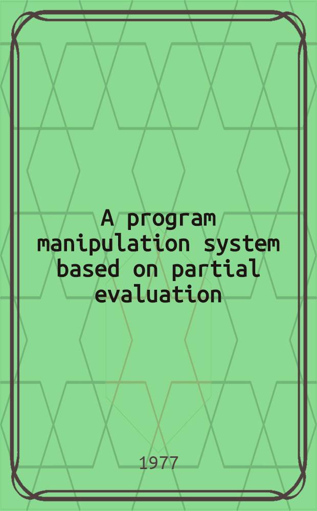 A program manipulation system based on partial evaluation : Akad. avh. ..