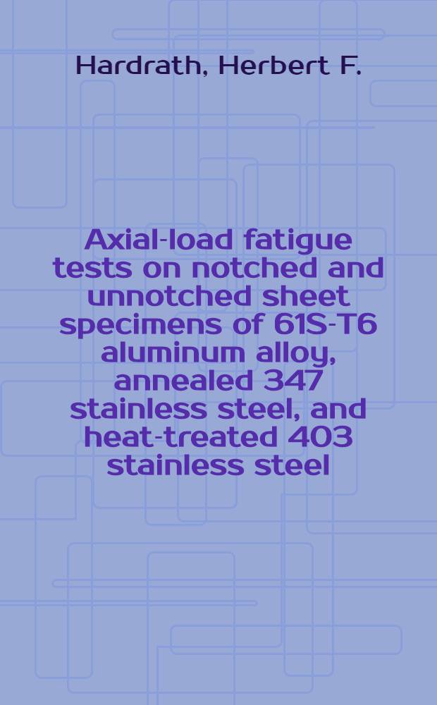 Axial-load fatigue tests on notched and unnotched sheet specimens of 61S-T6 aluminum alloy, annealed 347 stainless steel, and heat-treated 403 stainless steel