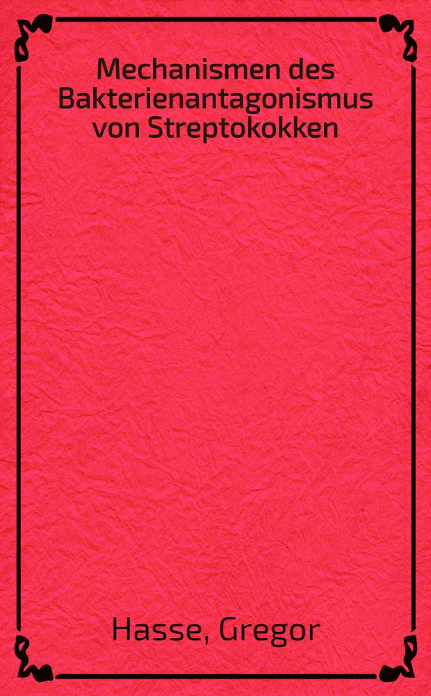 Mechanismen des Bakterienantagonismus von Streptokokken : Eine Übersicht unter besonderer Berücksichtigung der Bacteriocine : Inaug.-Diss
