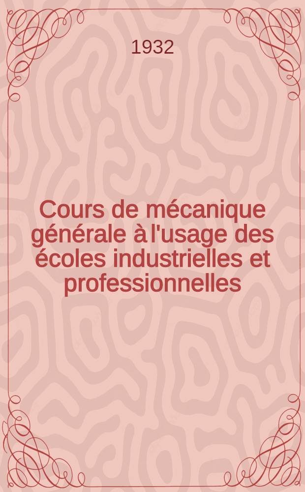Cours de mécanique générale à l'usage des écoles industrielles et professionnelles