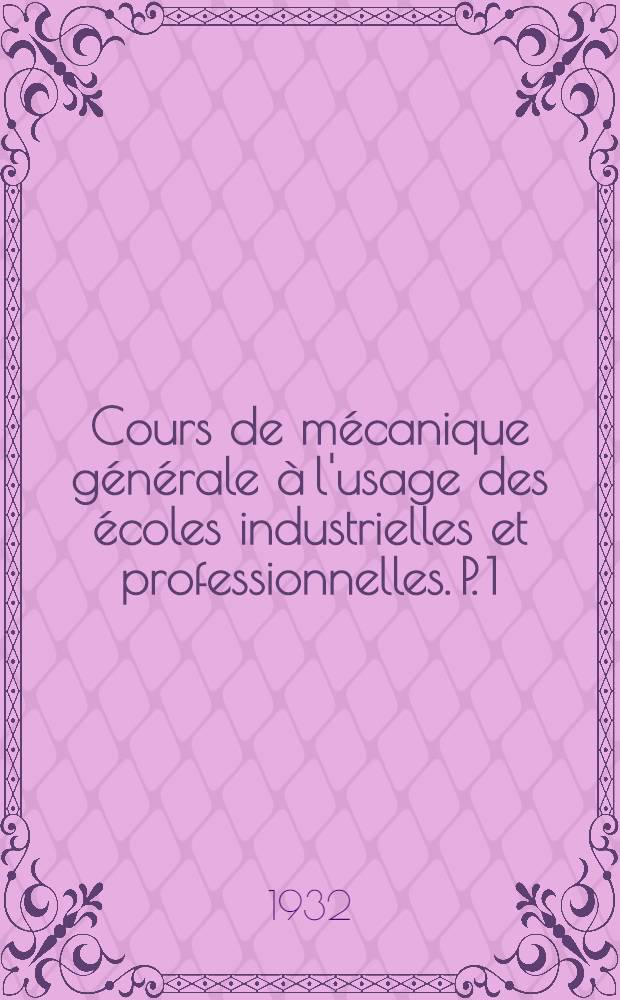 Cours de mécanique générale à l'usage des écoles industrielles et professionnelles. P. 1 : Cinématique