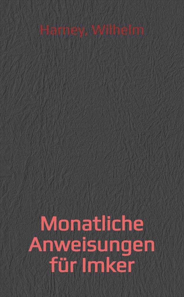 Monatliche Anweisungen für Imker : Mit 8 Bildseiten vom Imkermeister Thiele