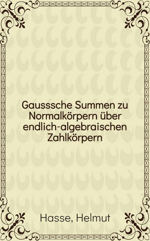 Gausssche Summen zu Normalkörpern über endlich-algebraischen Zahlkörpern : (Vorläufige Mitteilung)