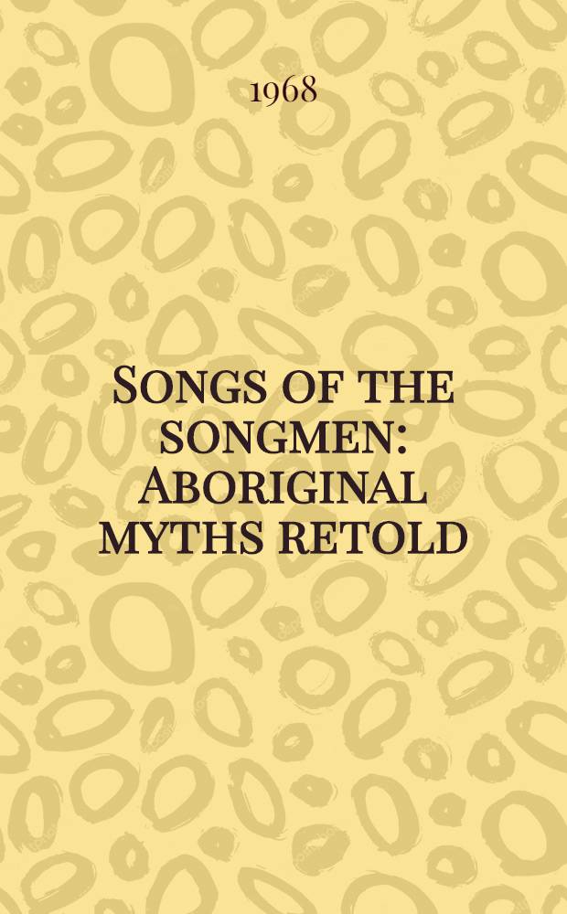 Songs of the songmen : Aboriginal myths retold