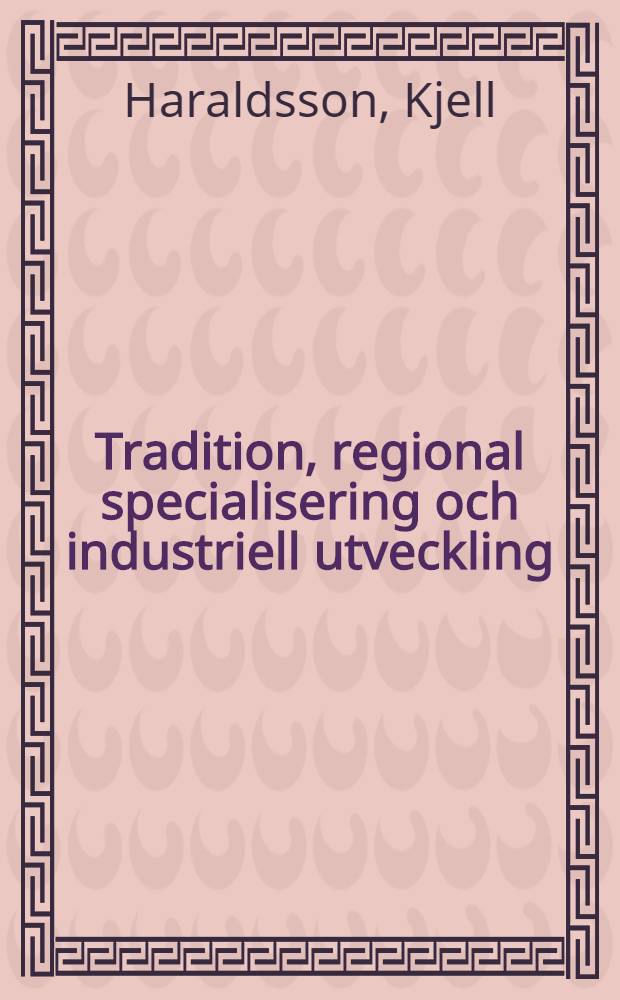 Tradition, regional specialisering och industriell utveckling : Sågverksindustrin i Gävleborgs län : Diss.