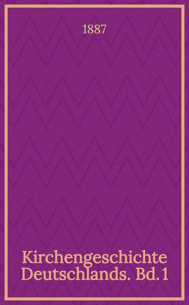 Kirchengeschichte Deutschlands. Bd. 1
