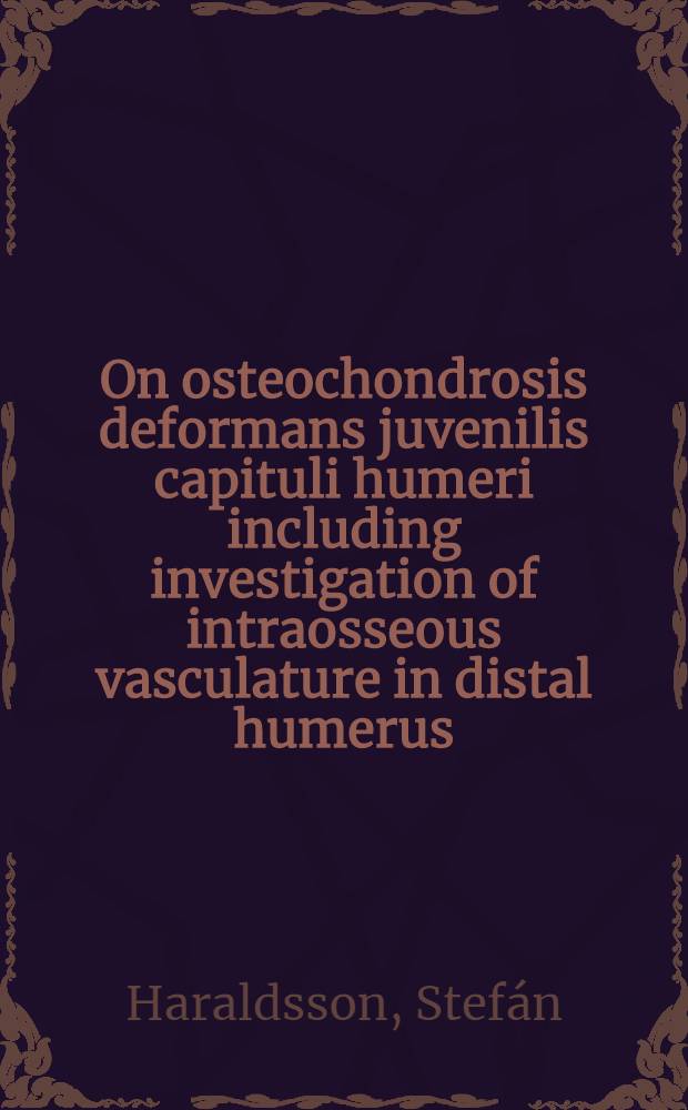 On osteochondrosis deformans juvenilis capituli humeri including investigation of intraosseous vasculature in distal humerus