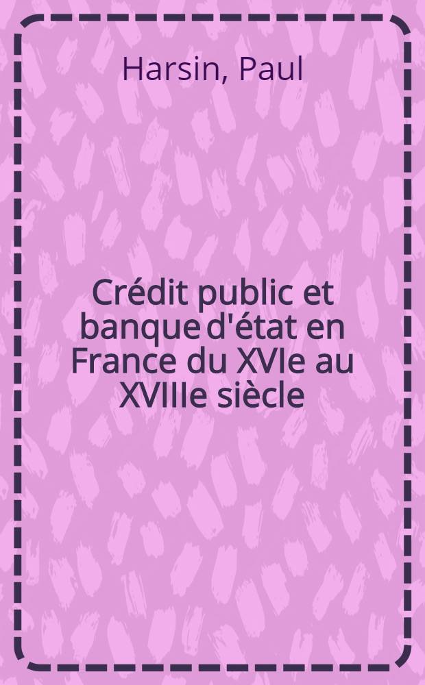 ... Crédit public et banque d'état en France du XVIe au XVIIIe siècle