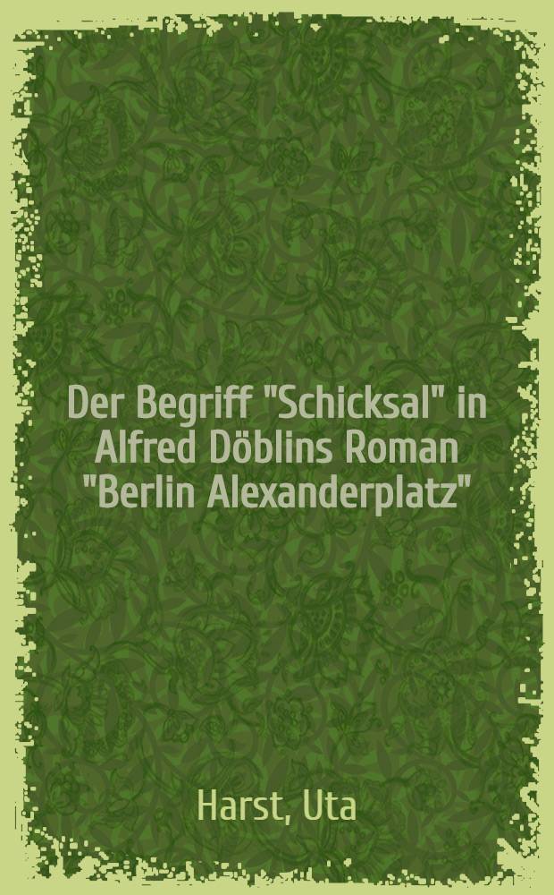 Der Begriff "Schicksal" in Alfred Döblins Roman "Berlin Alexanderplatz" : Versuch einer neuen Methode der Textanalyse : Diss
