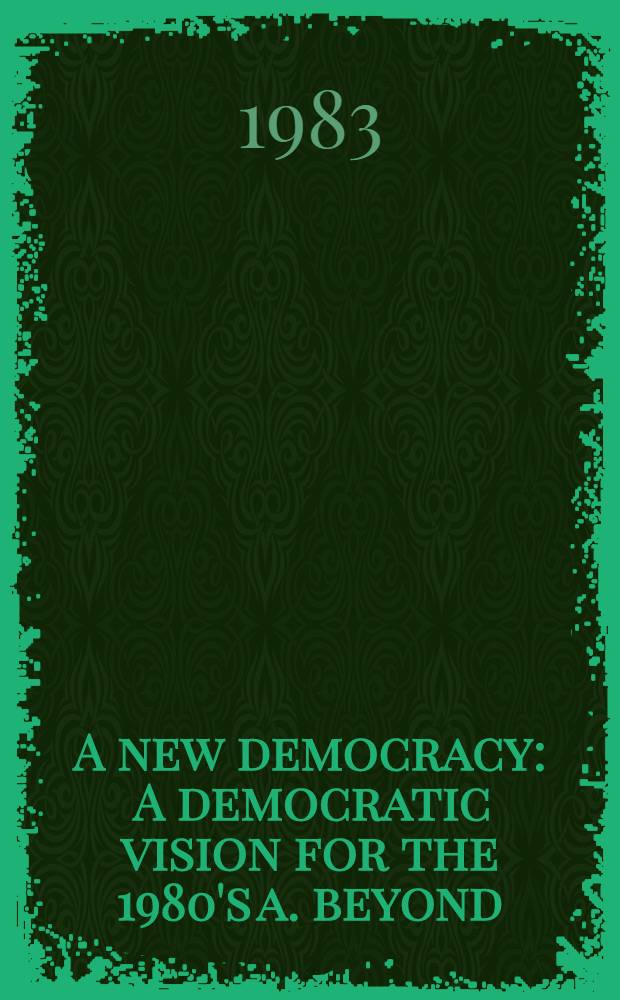 A new democracy : A democratic vision for the 1980's a. beyond