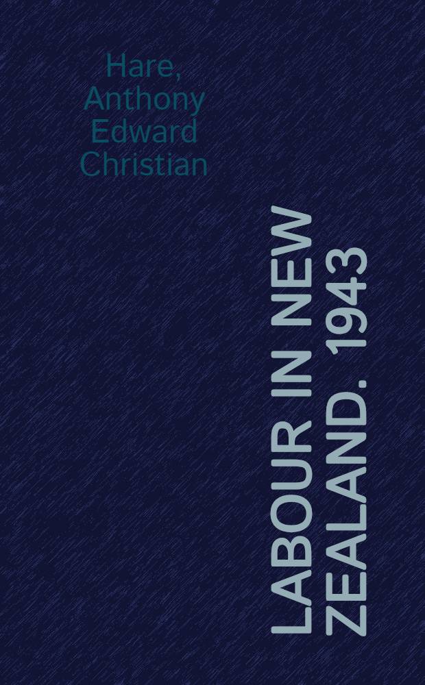 Labour in New Zealand. 1943 : Second annual report of the research fellow in social relations in industry
