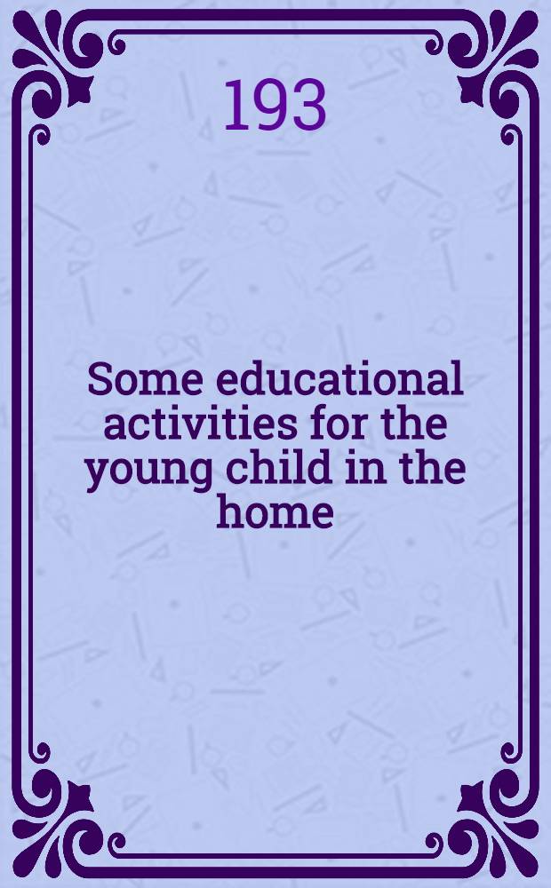 Some educational activities for the young child in the home