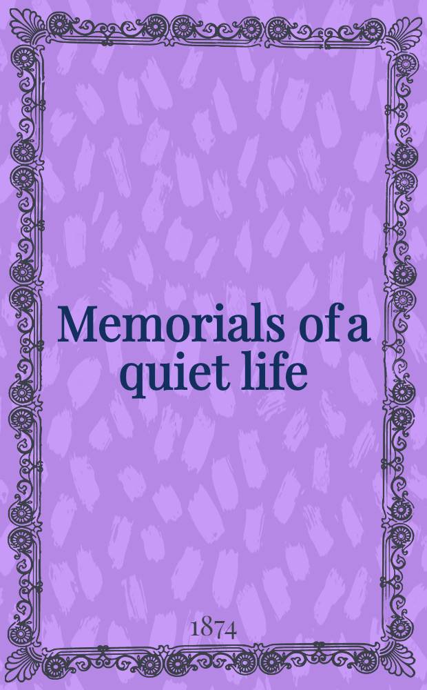 Memorials of a quiet life : In 2 vol