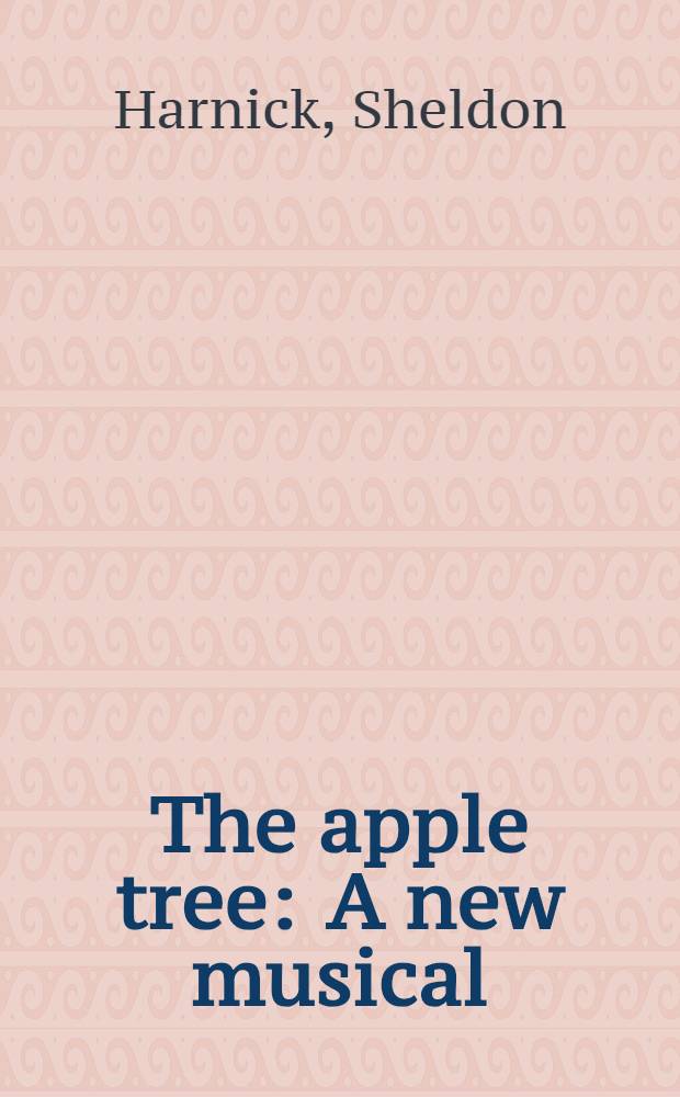 The apple tree : A new musical : A libretto