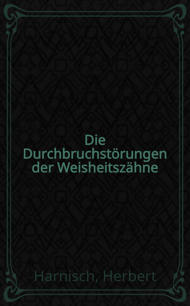 Die Durchbruchstörungen der Weisheitszähne : Klinik und Therapie