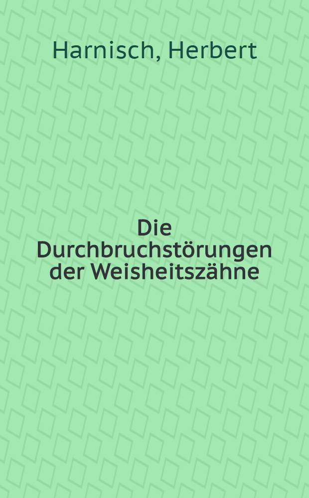 Die Durchbruchstörungen der Weisheitszähne : Klinik und Therapie