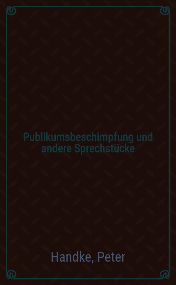 Publikumsbeschimpfung und andere Sprechstücke