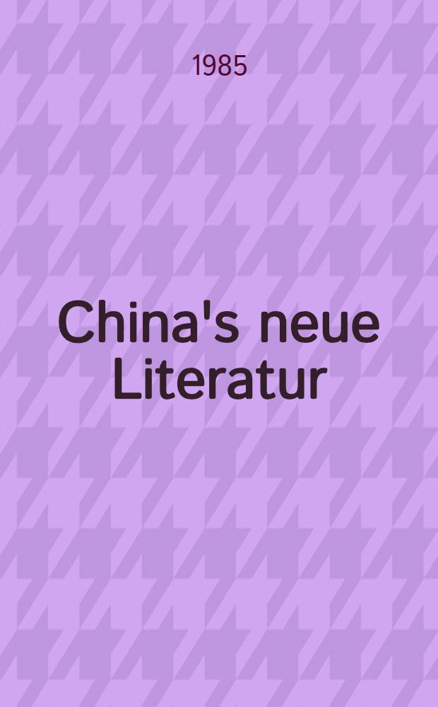 China's neue Literatur : Schriftsteller u. ihre Kurzgeschichten in den J. 1978 u. 1979