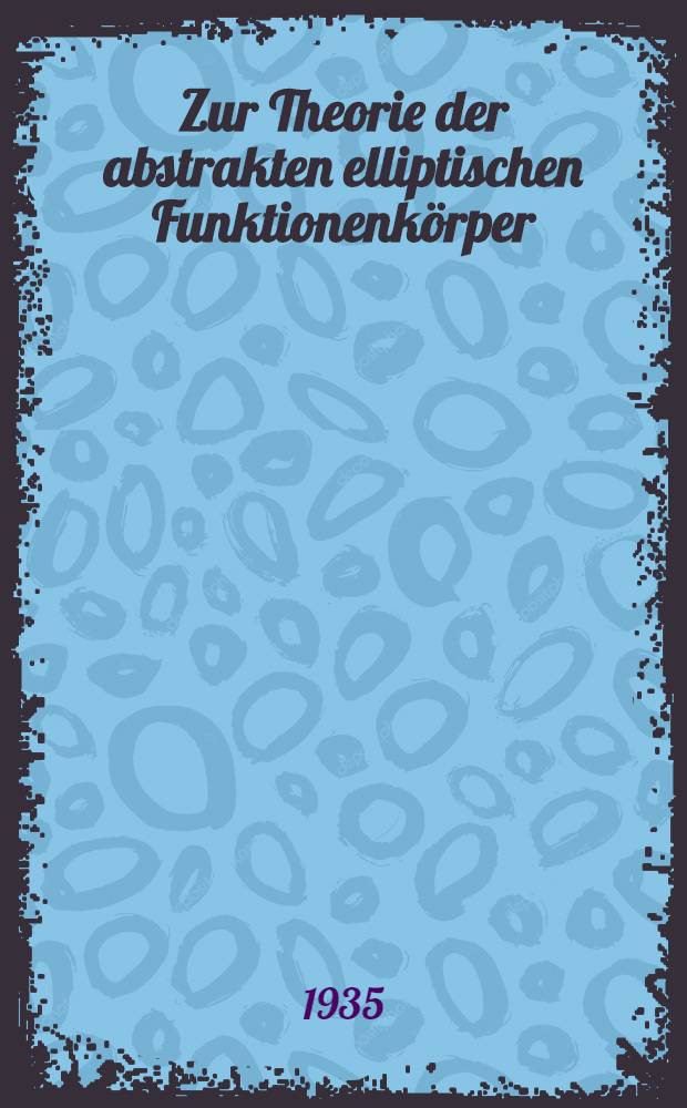Zur Theorie der abstrakten elliptischen Funktionenkörper