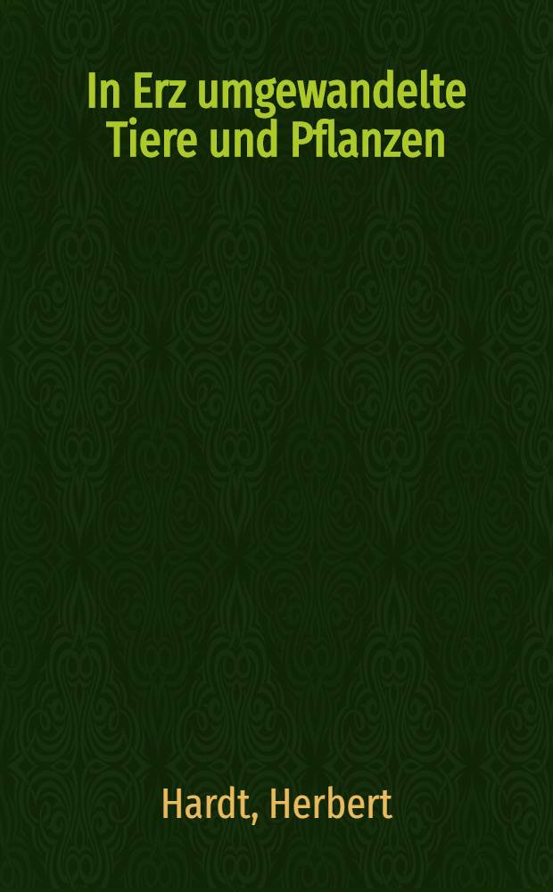 In Erz umgewandelte Tiere und Pflanzen