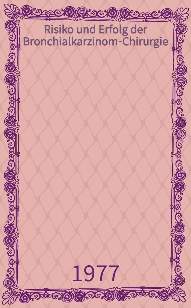 Risiko und Erfolg der Bronchialkarzinom-Chirurgie : Eine statist. Analyse : Inaug.-Diss