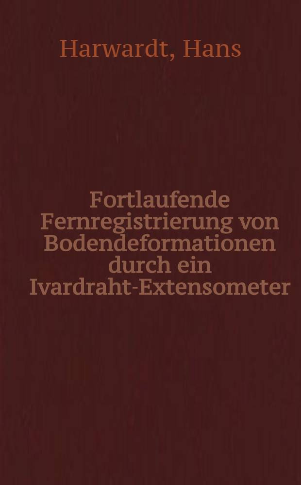 Fortlaufende Fernregistrierung von Bodendeformationen durch ein Ivardraht-Extensometer