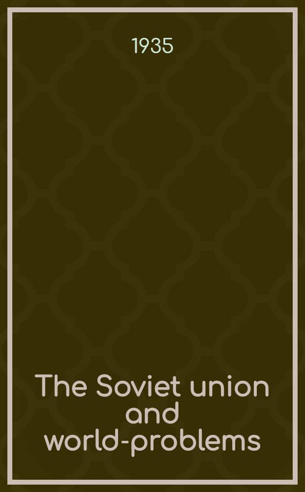 The Soviet union and world-problems : Lectures on the Harris foundation 1935
