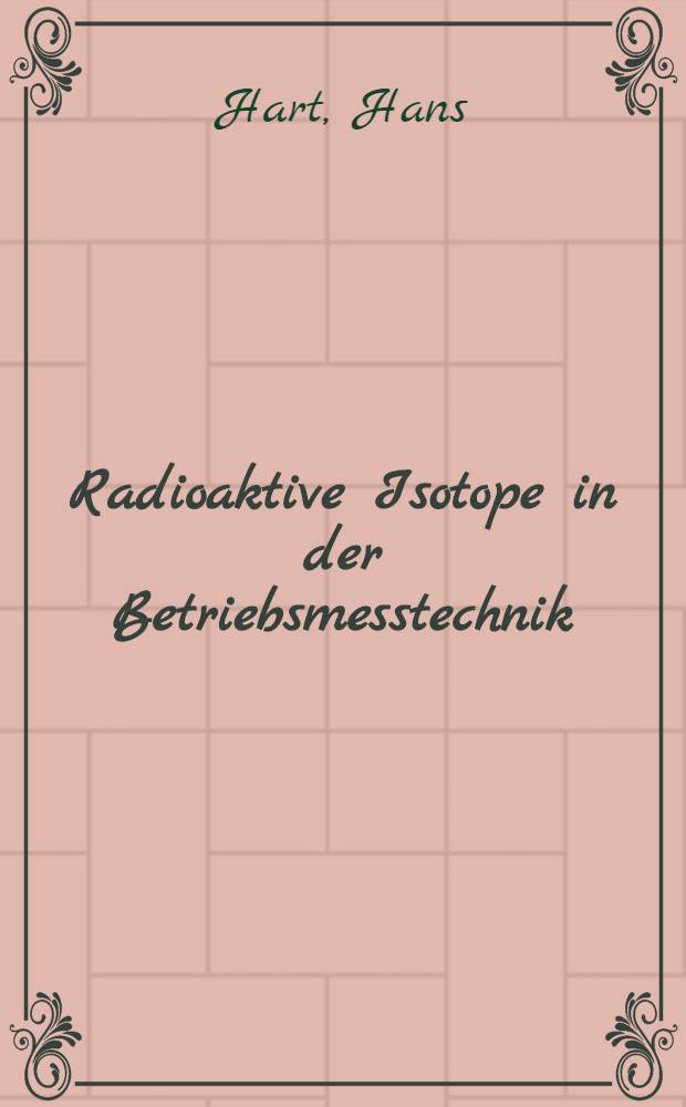 Radioaktive Isotope in der Betriebsmesstechnik