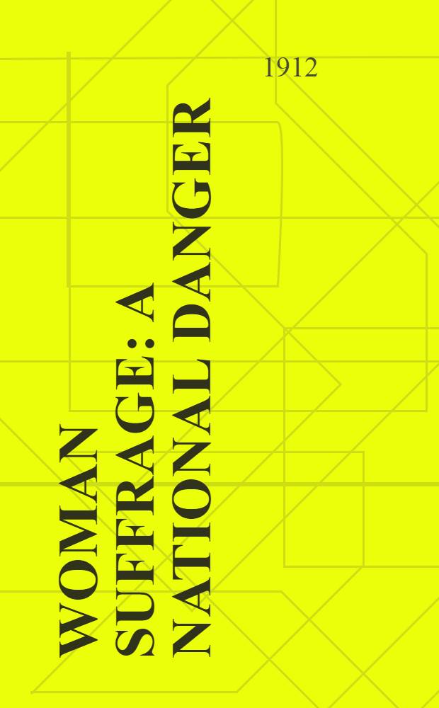 Woman suffrage: a national danger