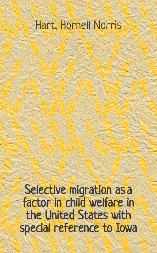 Selective migration as a factor in child welfare in the United States with special reference to Iowa