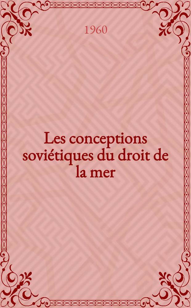 Les conceptions sovi&eacute;tiques du droit de la mer