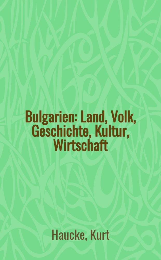 Bulgarien : Land, Volk, Geschichte, Kultur, Wirtschaft
