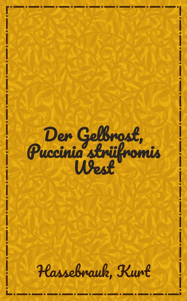 Der Gelbrost, Puccinia striifromis West