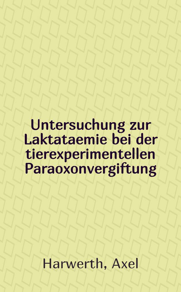 Untersuchung zur Laktataemie bei der tierexperimentellen Paraoxonvergiftung : Inaug.-Diss. der Med. Fak. de Univ. zu Bonn