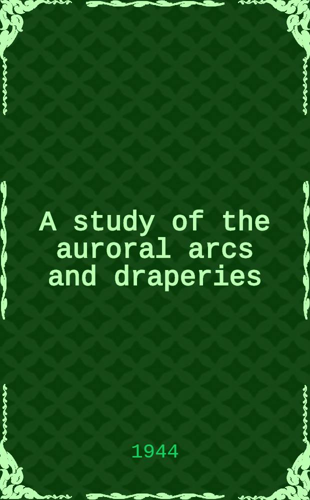 A study of the auroral arcs and draperies