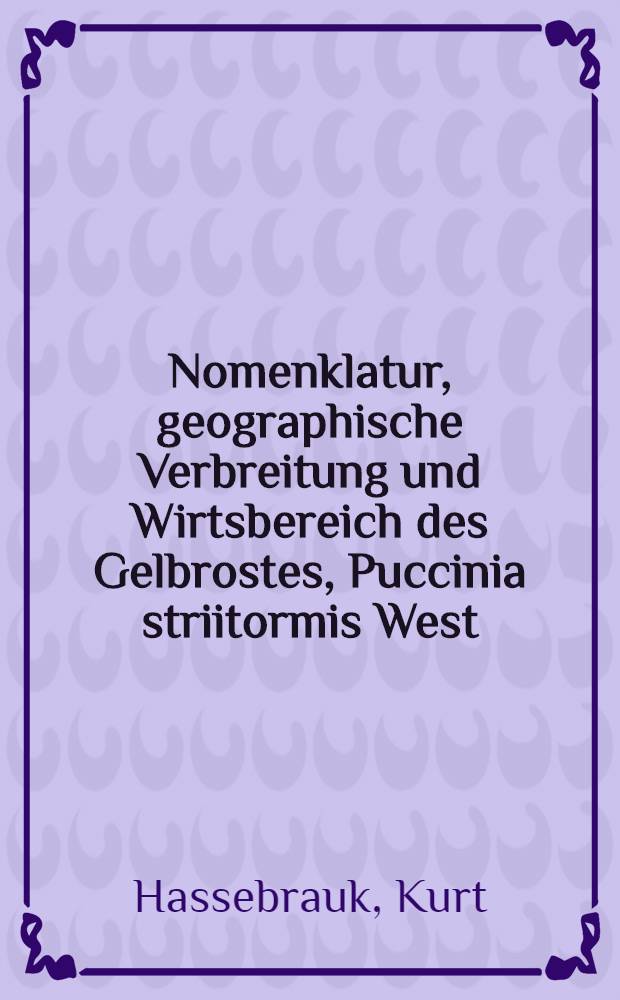 Nomenklatur, geographische Verbreitung und Wirtsbereich des Gelbrostes, Puccinia striitormis West