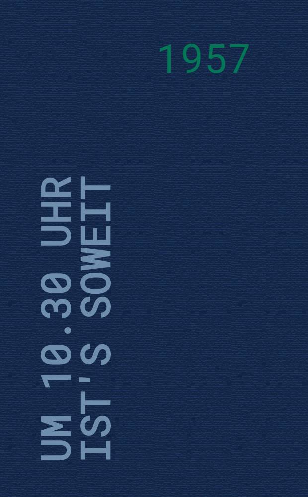 Um 10.30 Uhr ist's soweit : Erz&auml;hlt