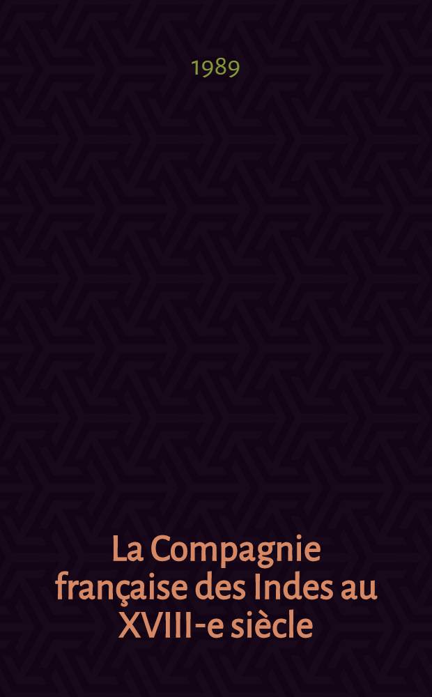 La Compagnie française des Indes au XVIII-e siècle (1719-1795) : Thèse. T. 1