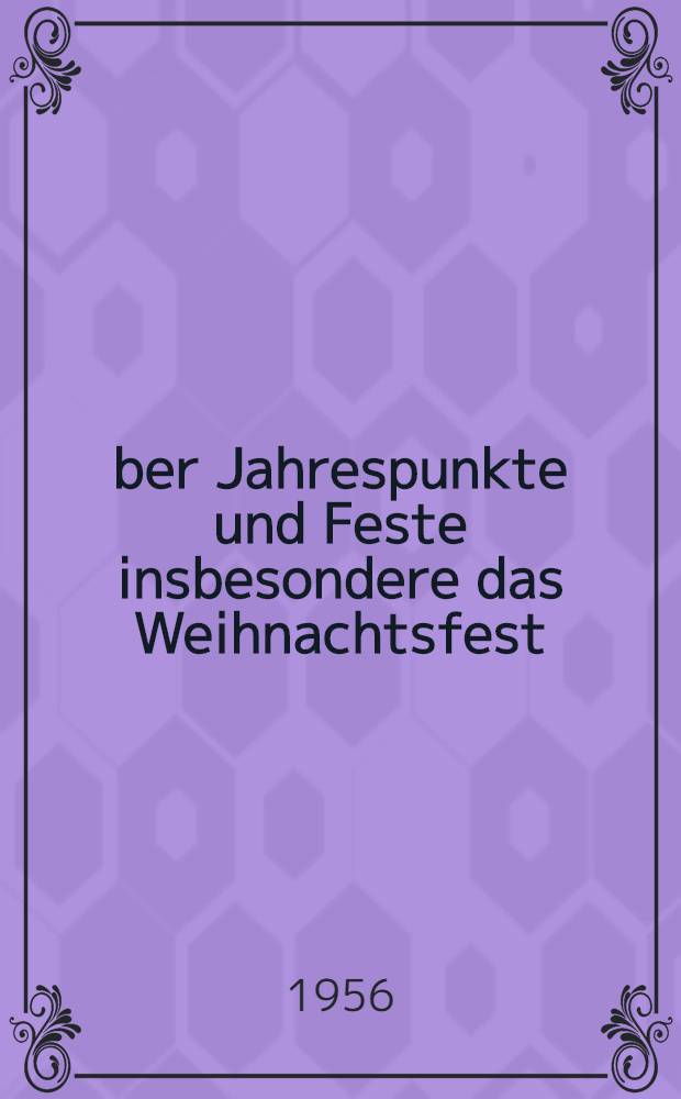 Über Jahrespunkte und Feste insbesondere das Weihnachtsfest