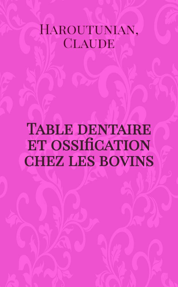 Table dentaire et ossification chez les bovins : Thèse ..