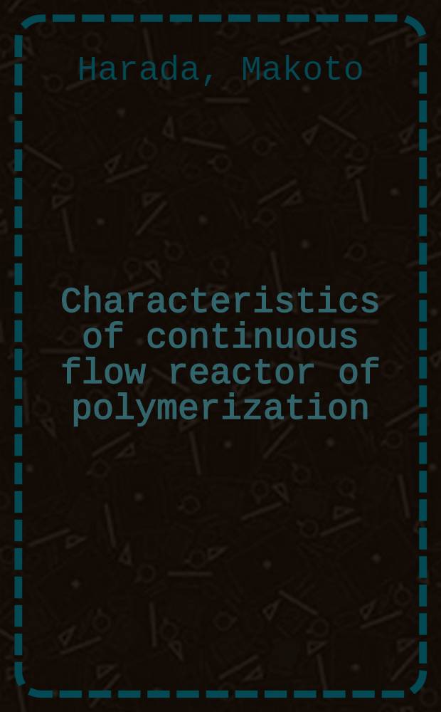 Characteristics of continuous flow reactor of polymerization
