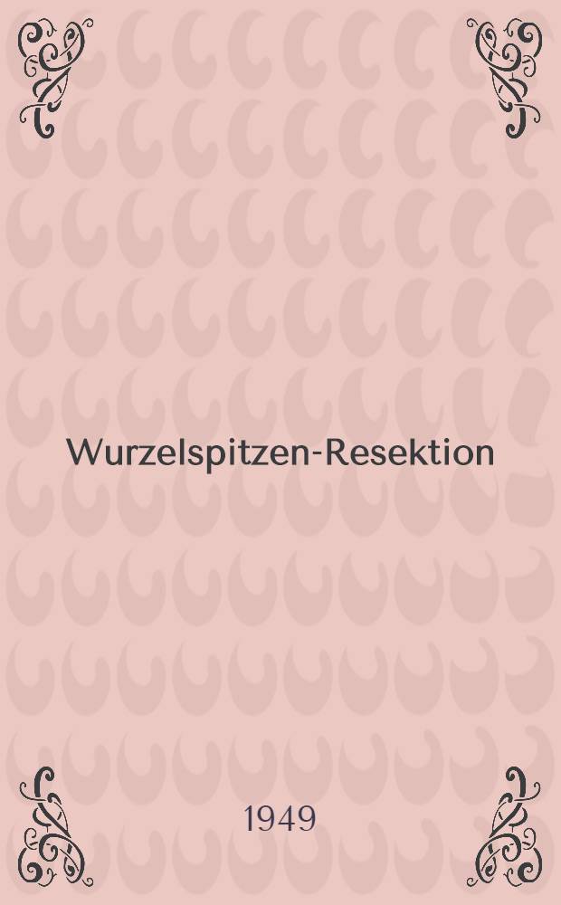 Wurzelspitzen-Resektion : Indikation : Operationstechnik und Ergebnisse