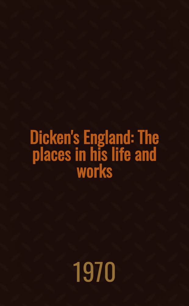 Dicken's England : The places in his life and works