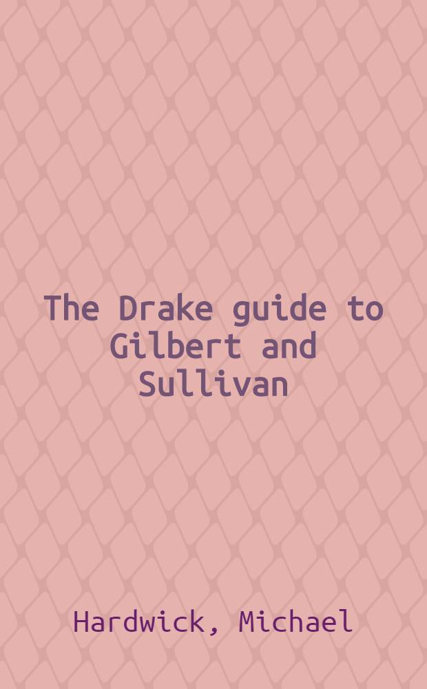 The Drake guide to Gilbert and Sullivan