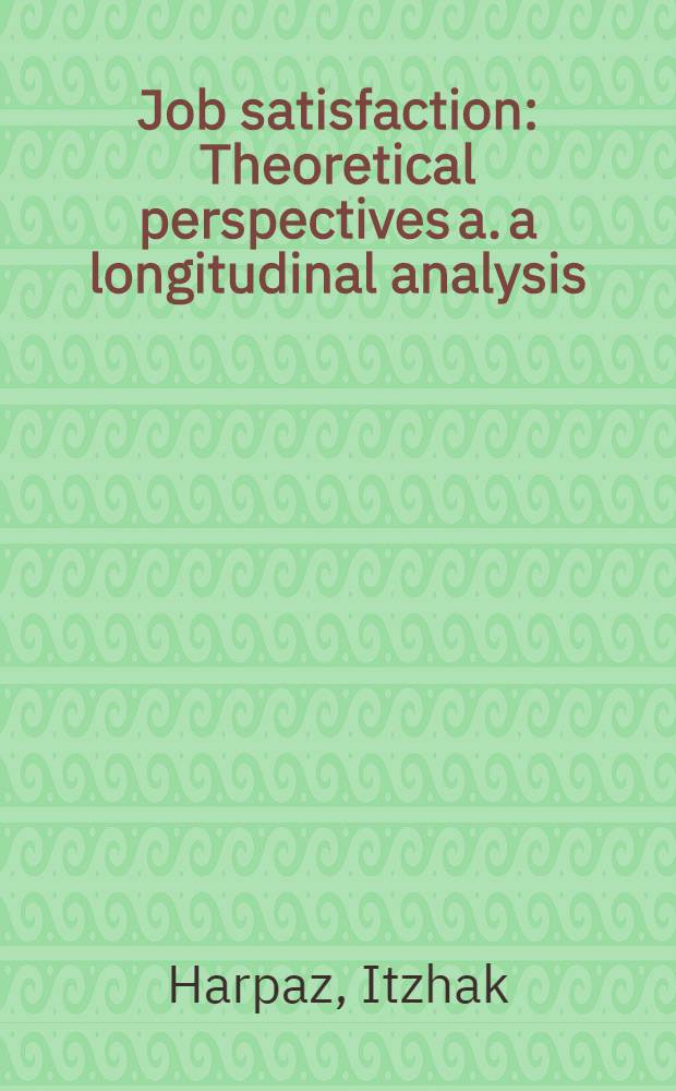Job satisfaction : Theoretical perspectives a. a longitudinal analysis