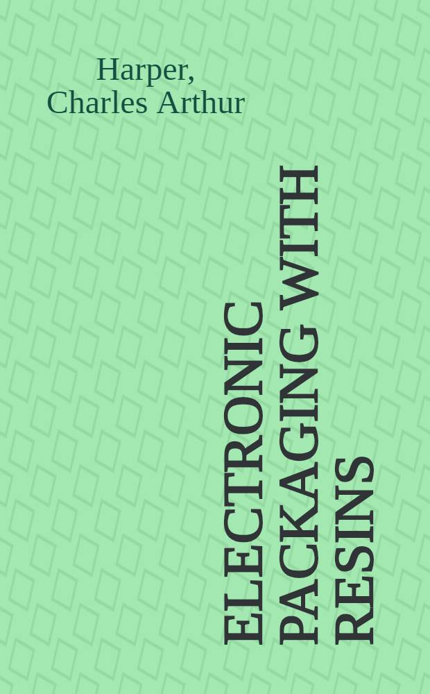 Electronic packaging with resins : A practical guide for materials and manufacturing techniques