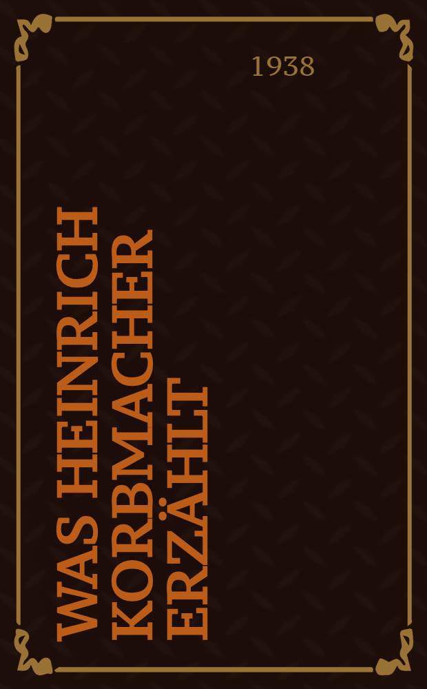 ... Was Heinrich Korbmacher erzählt = [Что рассказывает Генрих Коробмахер. Комбайнер колхоза "Landwirt" Республики немцев Поволжья] : Skizzen